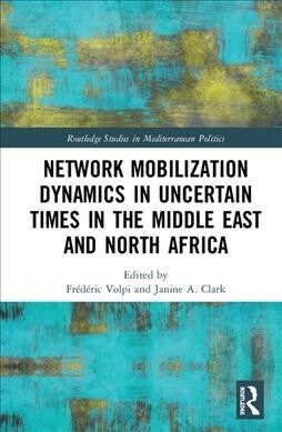 Network Mobilization Dynamics in Uncertain Times in the Middle East and North Africa (Hardcover, 1)
