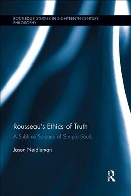 Rousseaus Ethics of Truth : A Sublime Science of Simple Souls (Paperback)