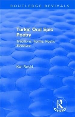 Routledge Revivals: Turkic Oral Epic Poetry (1992): Traditions, Forms, Poetic Structure (Paperback)