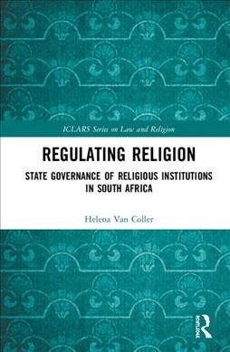 Regulating Religion : State Governance of Religious Institutions in South Africa (Hardcover)