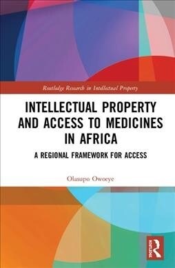 Intellectual Property and Access to Medicines in Africa : A Regional Framework for Access (Hardcover)