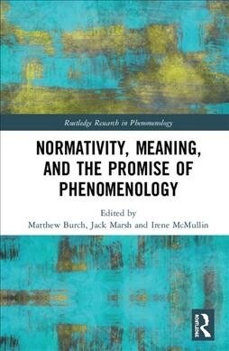 Normativity, Meaning, and the Promise of Phenomenology (Hardcover, 1)