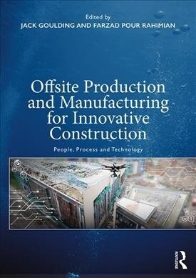 Offsite Production and Manufacturing for Innovative Construction : People, Process and Technology (Paperback)