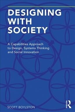 Designing with Society : A Capabilities Approach to Design, Systems Thinking and Social Innovation (Paperback)