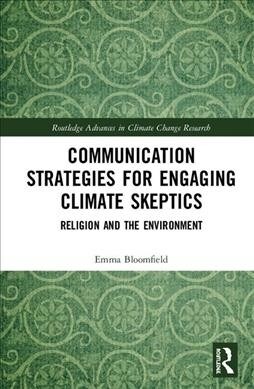 Communication Strategies for Engaging Climate Skeptics : Religion and the Environment (Hardcover)