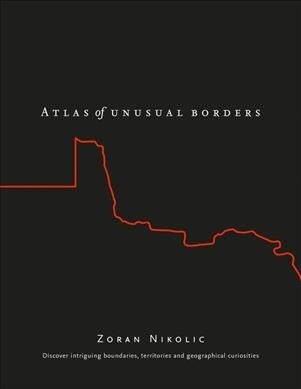 The Atlas of Unusual Borders : Discover Intriguing Boundaries, Territories and Geographical Curiosities (Paperback)