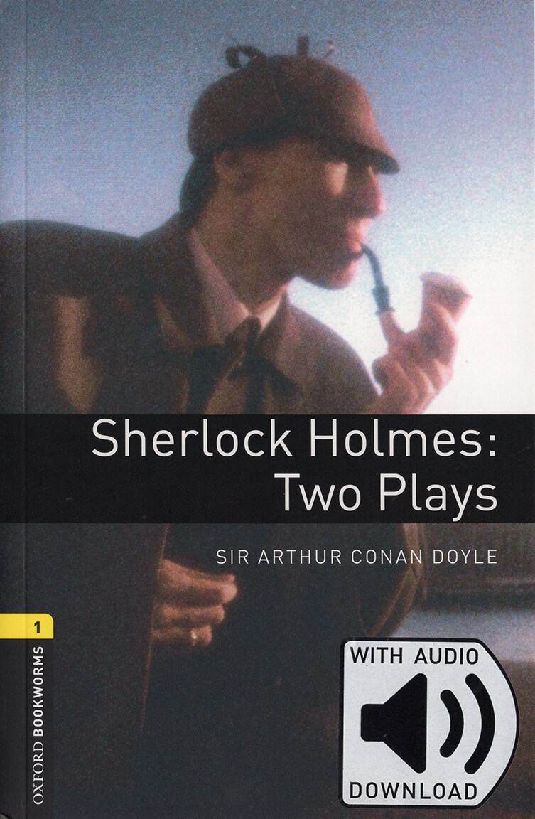 Oxford Bookworms Library Playscripts 1 : Sherlock Holmes: Two Plays (Paperback + MP3 download, 3rd Edition)