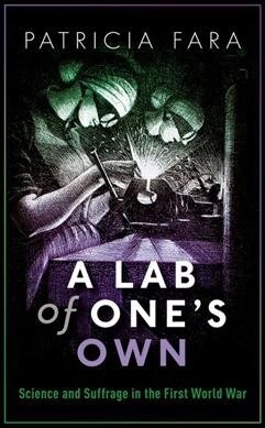 A Lab of Ones Own : Science and Suffrage in the First World War (Paperback)
