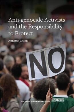 Anti-Genocide Activists and the Responsibility to Protect (Paperback)