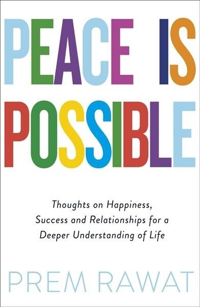 Peace Is Possible : Thoughts on happiness, success and relationships for a deeper understanding of life (Paperback)