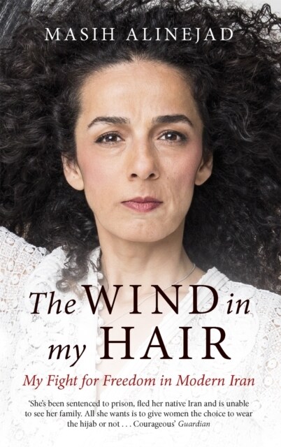 The Wind in My Hair : My Fight for Freedom in Modern Iran (Paperback)