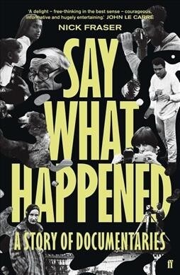 Say What Happened : A Story of Documentaries (Paperback, Main)
