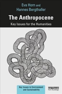 The Anthropocene : Key Issues for the Humanities (Paperback)