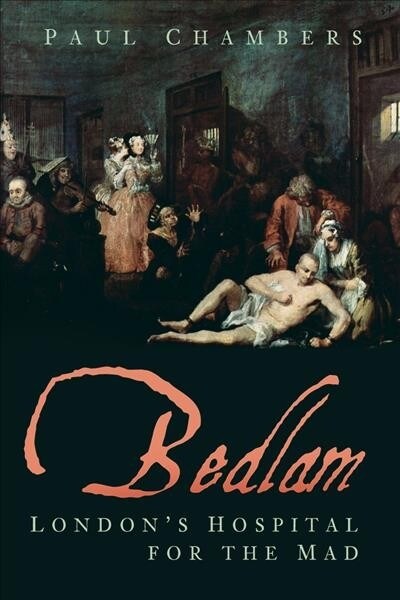 Bedlam : Londons Hospital for the Mad (Paperback)