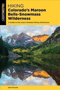 Hiking Colorados Maroon Bells-Snowmass Wilderness: Plus the Hunter-Fryingpan, Mount Massive, and Collegiate Peaks Wildernesses (Paperback, 2)