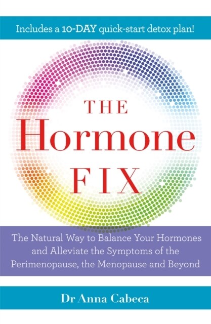 The Hormone Fix : The natural way to balance your hormones, burn fat and alleviate the symptoms of the perimenopause, the menopause and beyond (Paperback)