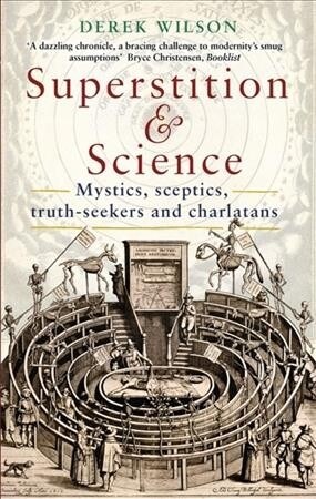 Superstition and Science : Mystics, sceptics, truth-seekers and charlatans (Paperback)