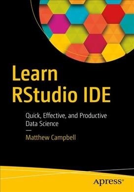 Learn Rstudio Ide: Quick, Effective, and Productive Data Science (Paperback)