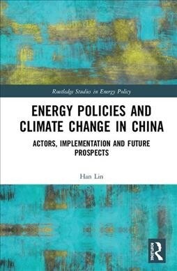 Energy Policies and Climate Change in China : Actors, Implementation, and Future Prospects (Hardcover)