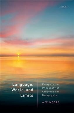 Language, World, and Limits : Essays in the Philosophy of Language and Metaphysics (Hardcover)
