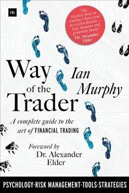 Way of the Trader : A complete guide to the art of financial trading (Hardcover)