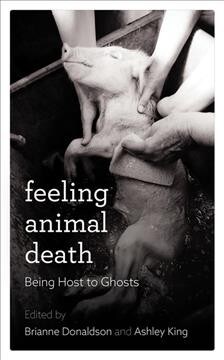 Feeling Animal Death : Being Host to Ghosts (Hardcover)