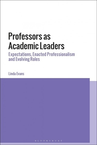 Professors as Academic Leaders : Expectations, Enacted Professionalism and Evolving Roles (Paperback)
