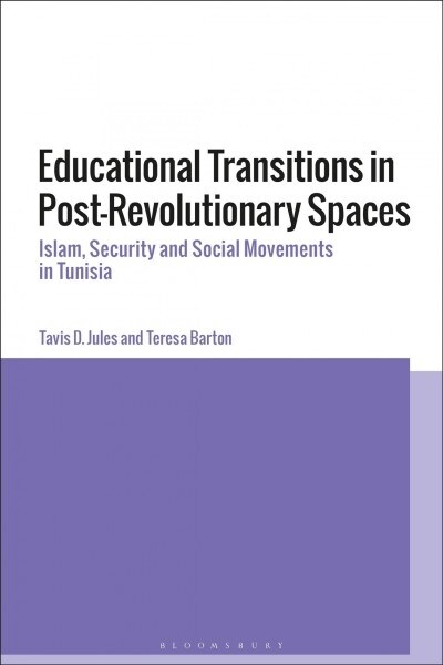 Educational Transitions in Post-Revolutionary Spaces : Islam, Security, and Social Movements in Tunisia (Paperback)