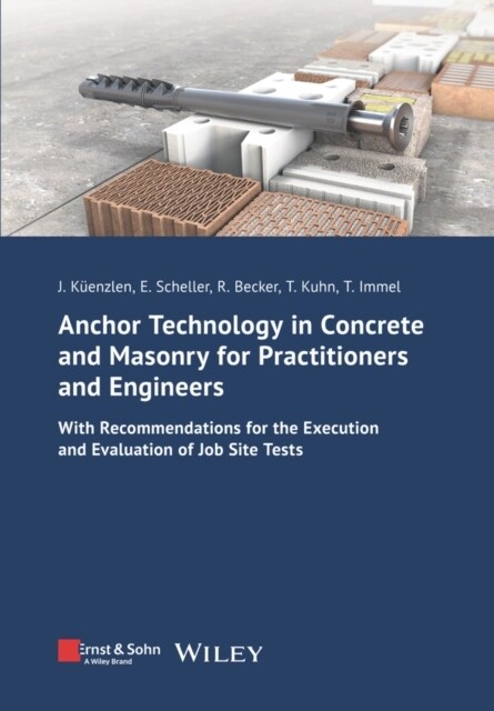Anchor Technology in Concrete and Masonry for Practitioners and Engineers: With Recommendations for the Execution and Evaluation of Job Site Tests (Paperback)