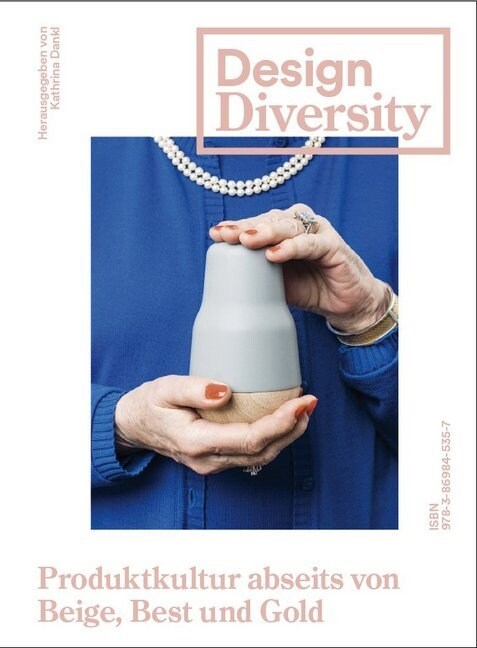 Design Diversity : Produktkultur Abseits Von Beige, Best Und Gold (Paperback)