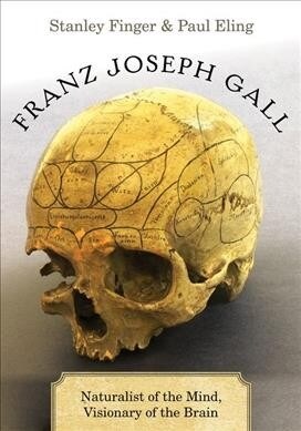 Franz Joseph Gall: Naturalist of the Mind, Visionary of the Brain (Hardcover)