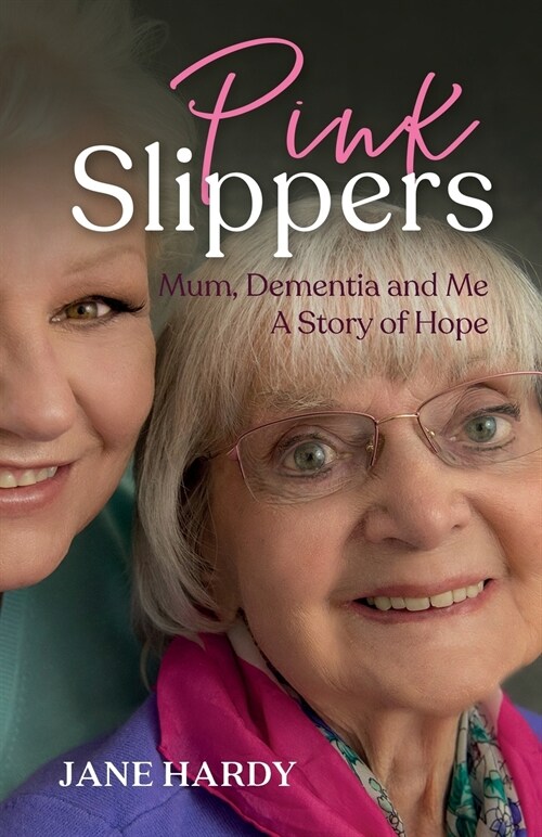 Pink Slippers : Mum, Dementia and Me - a story of hope (Paperback)