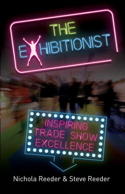 The Exhibitionist : Inspiring Trade Show Excellence (Paperback)