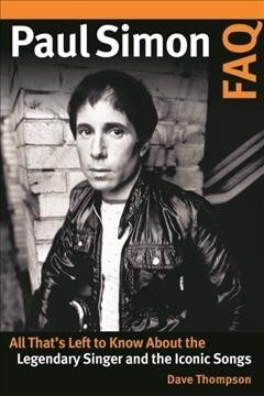 Paul Simon FAQ : All That’s Left to Know About the Legendary Singer and the Iconic Songs (Paperback)