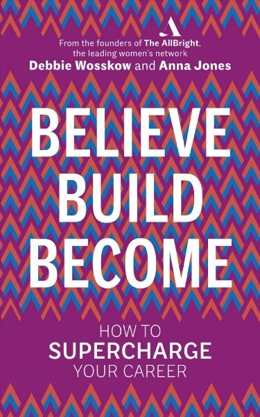 Believe. Build. Become. : How to Supercharge Your Career (Paperback)