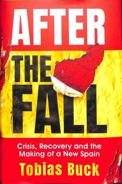 After the Fall : Crisis, Recovery and the Making of a new Spain (Hardcover)