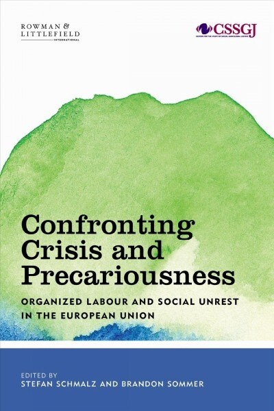 Confronting Crisis and Precariousness : Organised Labour and Social Unrest in the European Union (Hardcover)