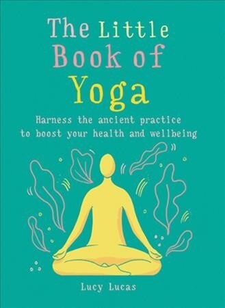 The Little Book of Yoga : Harness the ancient practice to boost your health and wellbeing (Paperback)