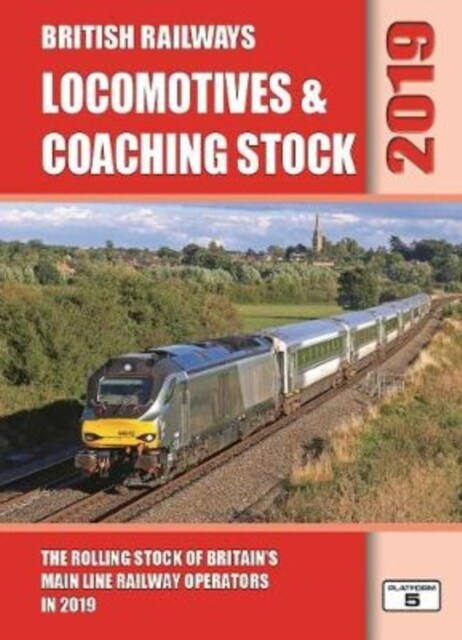 British Railways Locomotives & Coaching Stock 2019 : The Rolling Stock of Britains Mainline Railway Operators (Hardcover, New ed)