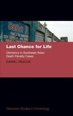 Last Chance for Life: Clemency in Southeast Asian Death Penalty Cases (Hardcover)