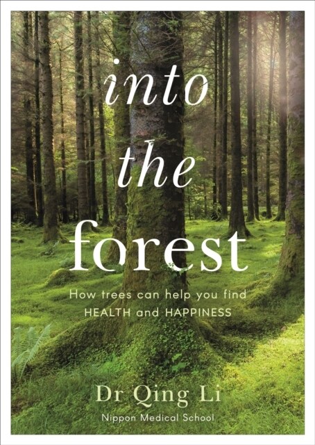Into the Forest : How Trees Can Help You Find Health and Happiness (Paperback)