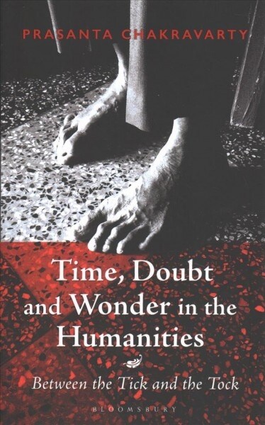 Time, Doubt and Wonder in the Humanities: Between the Tick and the Tock (Hardcover)