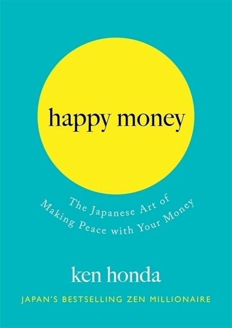 Happy Money : The Japanese Art of Making Peace with Your Money (Paperback)