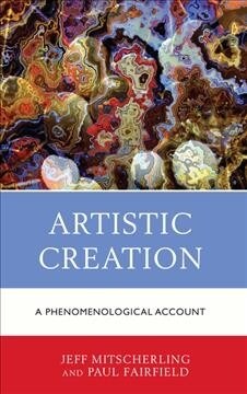 Artistic Creation: A Phenomenological Account (Hardcover)