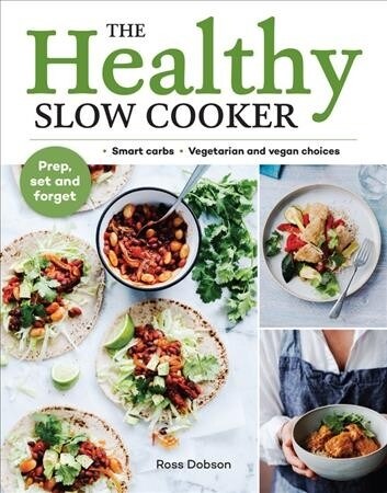 The Healthy Slow Cooker : Loads of veg; smart carbs; vegetarian and vegan choices; prep, set and forget (Paperback)