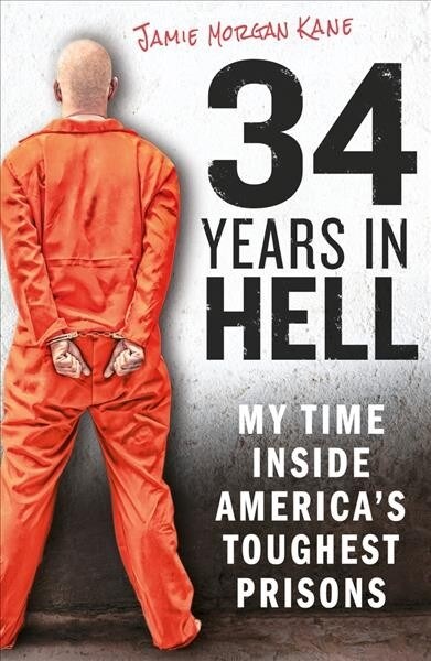 34 Years in Hell : My Time Inside Americas Toughest Prisons (Paperback)
