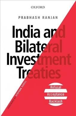 India and Bilateral Investment Treaties: Refusal, Acceptance, Backlash (Hardcover)