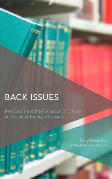 Back Issues : Periodicals and the Formation of Critical and Cultural Theory in Canada (Hardcover)