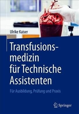 Transfusionsmedizin F? Technische Assistenten: F? Ausbildung, Pr?ung Und Praxis (Paperback, 1. Aufl. 2019)