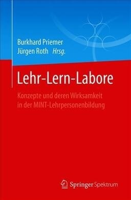 Lehr-Lern-Labore: Konzepte Und Deren Wirksamkeit in Der Mint-Lehrpersonenbildung (Paperback, 1. Aufl. 2020)